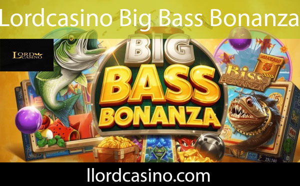 Lordcasino big bass bonanza oyunuyla eşsizdir.